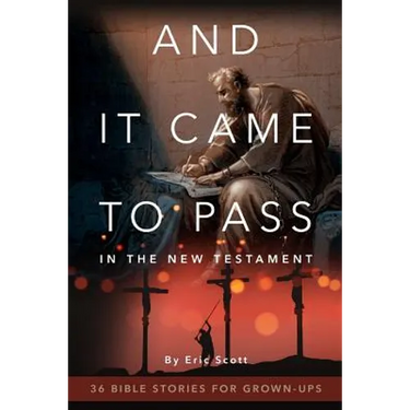And It Came to Pass in the New Testament: 36 Bible Stories For Grown-Ups