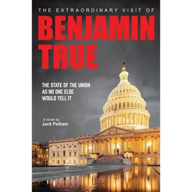 The Extraordinary Visit of Benjamin True: The State of the Union as no one else would tell it