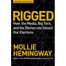 Rigged: How the Media, Big Tech, and the Democrats Seized Our Elections