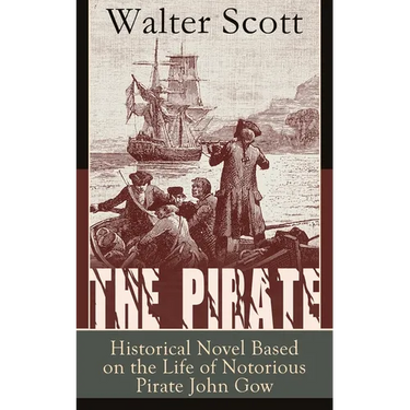 The Pirate: Historical Novel Based on the Life of Notorious Pirate John Gow: Adventure Novel Based on a True Story