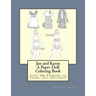 Jan and Karen, A Paper Doll Coloring Book: Late 60's Fashions to Color, Cut, and Enjoy