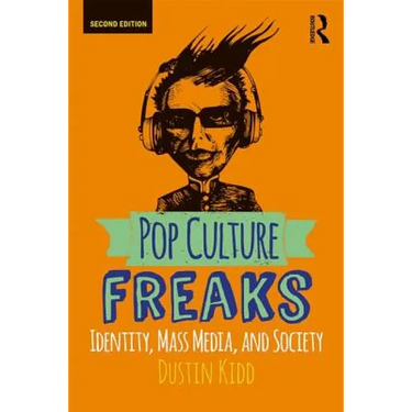 Pop Culture Freaks: Identity, Mass Media, and Society