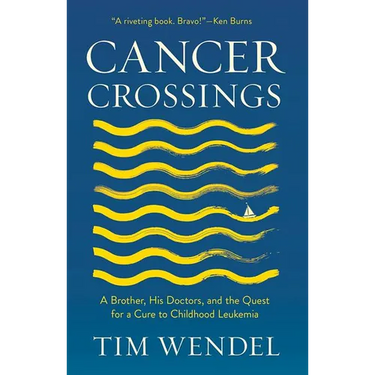 Cancer Crossings: A Brother, His Doctors, and the Quest for a Cure to Childhood Leukemia