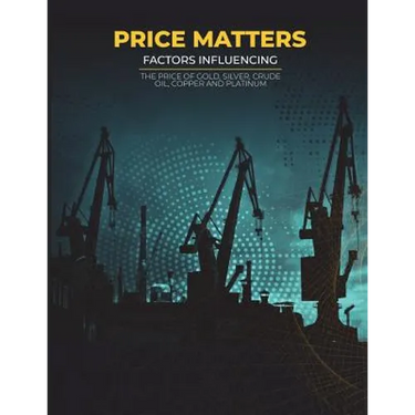 Price Matters: Factors Influencing The Price Of Gold, Silver, Crude Oil, Copper and Platinum