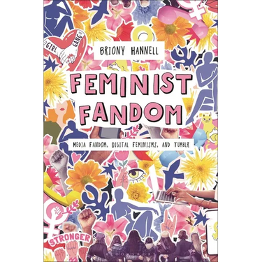 Feminist Fandom: Media Fandom, Digital Feminisms, and Tumblr