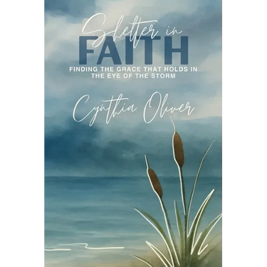 Shelter In Faith: Finding Grace that Holds In the Eye of the Storm