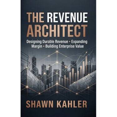 The Revenue Architect: Designing Durable Revenue, Expanding Margin, and Building Enterprise Value