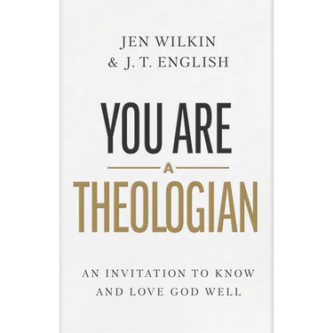 You Are a Theologian: An Invitation to Know and Love God Well