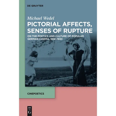 Pictorial Affects, Senses of Rupture: On the Poetics and Culture of Popular German Cinema, 1910-1930