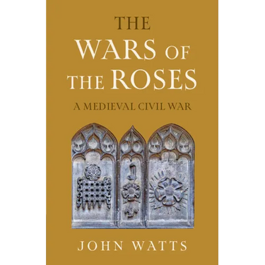 The Wars of the Roses: A Medieval Civil War
