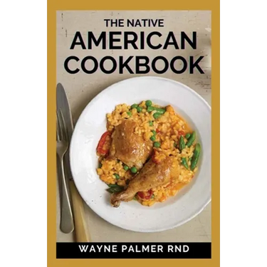 The Native American Cookbook: The Native American Cookbook Recipes From Native American Tribes