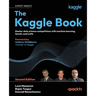 The Kaggle Book - Second Edition: Master data science competitions with machine learning, GenAI, and LLMs