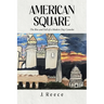 American Square: The Rise and Fall of a Modern-Day Camelot