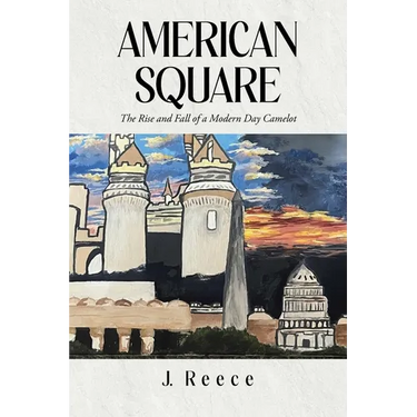 American Square: The Rise and Fall of a Modern-Day Camelot