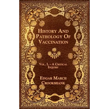 History And Pathology Of Vaccination - Vol. I. - A Critical Inquiry