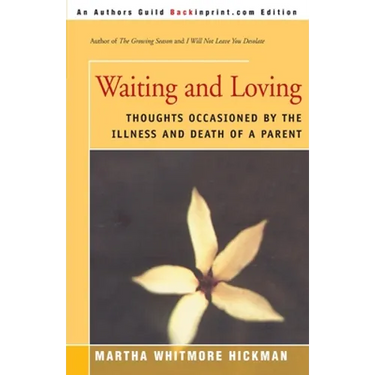 Waiting and Loving: Thoughts Occasioned by the Illness and Death of a Parent