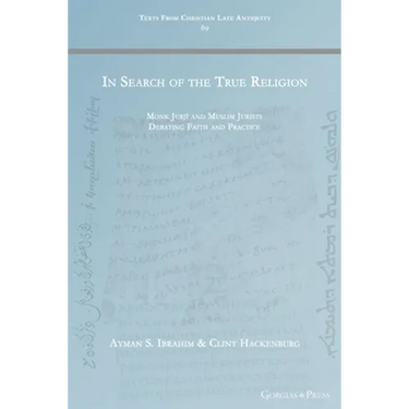 In Search of the True Religion: Monk Jurjī and Muslim Jurists Debating Faith and Practice