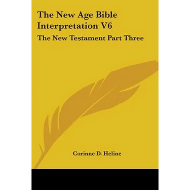 The New Age Bible Interpretation V6: The New Testament Part Three