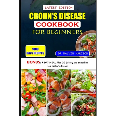 Crohn's Disease Cookbook for Beginners: Healthy and delicious recipes to overcome swollen and irritated digestive tract