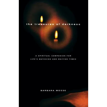 The Treasures of Darkness: A Spiritual Companion for Life's Watching and Waiting Times
