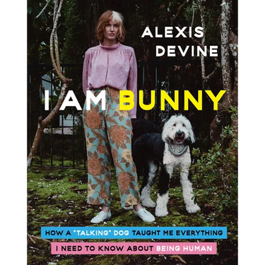 I Am Bunny: How a Talking Dog Taught Me Everything I Need to Know about Being Human