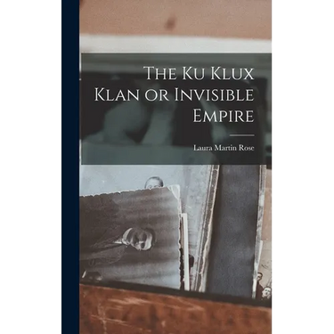 The Ku Klux Klan or Invisible Empire
