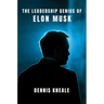 The Leadership Genius of Elon Musk