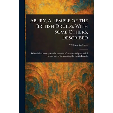 Abury, A Temple of the British Druids, With Some Others, Described