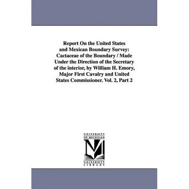 Report on the United States and Mexican Boundary Survey: Cactaceae of the Boundary / Made Under the Direction of the Secretary of the Interior, by Wil
