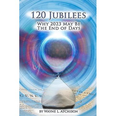 120 Jubilees: Why 2023 May Be The End Of Days