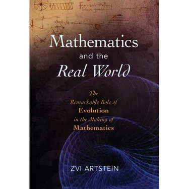 Mathematics and the Real World: The Remarkable Role of Evolution in the Making of Mathematics