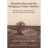 Theodore Burr and the Bridging of Early America: The Man, Fellow Bridge Builders, and Their Forgotten Timber Spans