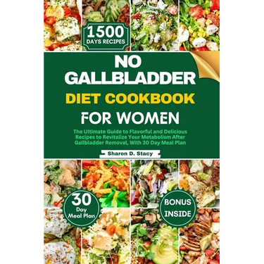 No Gallbladder Diet Cookbook for Women: The Ultimate Guide to Flavorful and Delicious Recipes to Revitalize Your Metabolism After Gallbladder Removal,