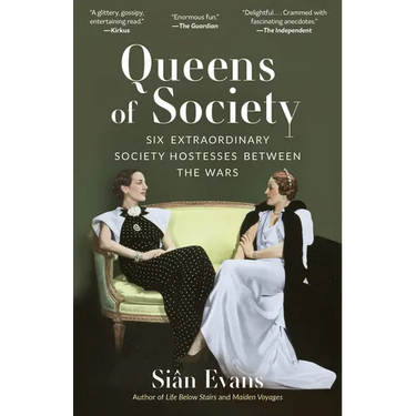 Queens of Society: Six Extraordinary Society Hostesses Between the Wars