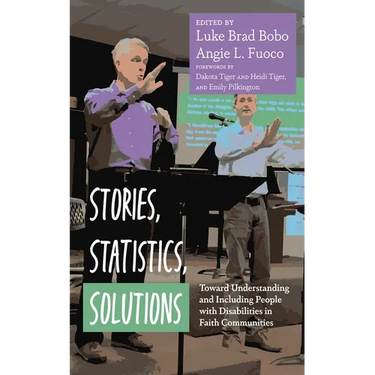 Stories, Statistics, Solutions: Toward Understanding and Including People with Disabilities in Faith Communities
