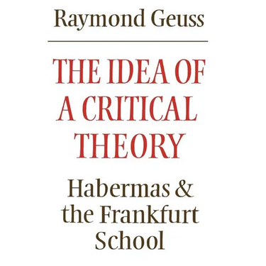 The Idea of a Critical Theory: Habermas and the Frankfurt School