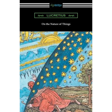 On the Nature of Things (Translated by William Ellery Leonard with an Introduction by Cyril Bailey)