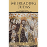 Misreading Judas: How Biblical Scholars Missed the Biggest Story of All Time