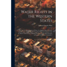 Water Rights in the Western States: The Law of Appropriation of Water As Applied Alone in Some Jurisdictions, and As Applied Together With the Common