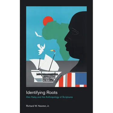 Identifying Roots: Alex Haley and the Anthropology of Scriptures