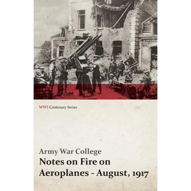 Notes on Fire on Aeroplanes - August, 1917 (WWI Centenary Series)