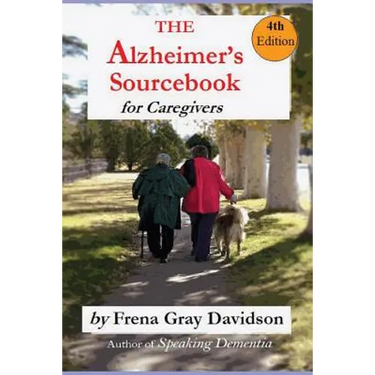 The Alzheimer's Sourcebook, 4th edition: A Practical Guide to Getting Through The Day