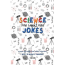 Science Jokes For Smart Kids: (for Their adults too) and Science Teachers - Funny and reactive!