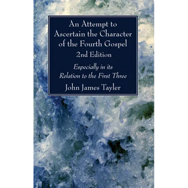 An Attempt to Ascertain the Character of the Fourth Gospel, 2nd Edition