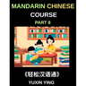 Mandarin Chinese Course (Part 8)- The HSK All-Level Chinese Companion, Self-Learn with Interconnected Lessons, Pinyin, Tones & Cultural Depth