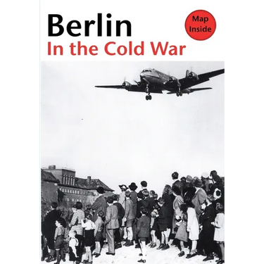 Berlin in the Cold War: The Battle for the Divided City and the Rise and Fall of the Wall