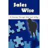 Sales Wise: A Journey Through Sales and Selling