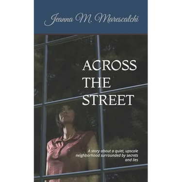 Across the Street: A story about a quiet, upscale neighborhood surrounded by secrets and lies