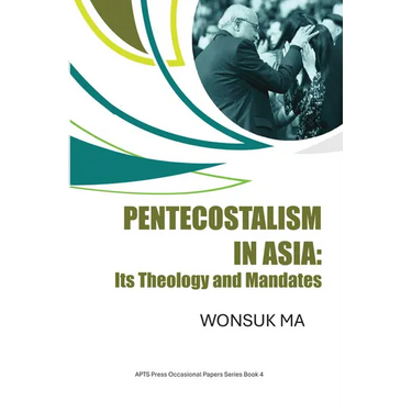 Pentecostalism in Asia: Its Theology and Mandates
