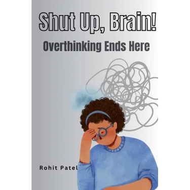 Shut Up Brain! - Overthinking Ends Here